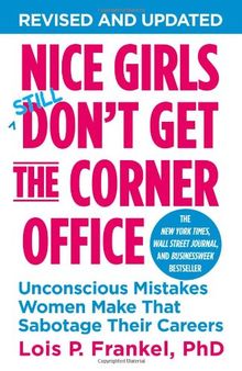 Nice Girls Don't Get the Corner Office: Unconscious Mistakes Women Make That Sabotage Their Careers (A NICE GIRLS Book)