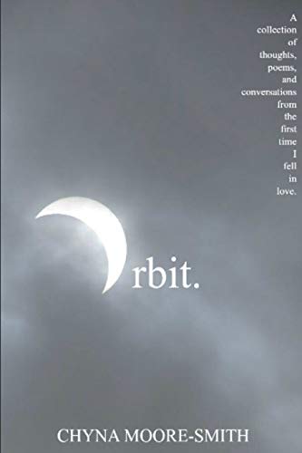 Orbit.: A Collection of Thoughts, Poems, and Conversations from the First Time I Fell in Love
