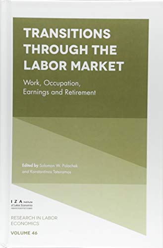 Transitions through the Labor Market: Work, Occupation, Earnings and Retirement (Research in Labor Economics, 46, Band 46)