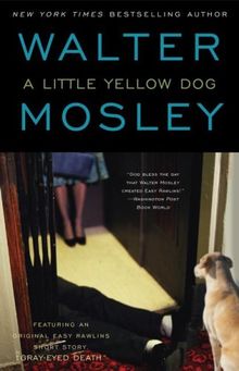 A Little Yellow Dog: Featuring an Original Easy Rawlins Short Story "Gray-Eyed Death": An Easy Rawlins Mystery (Easy Rawlins Mysteries)