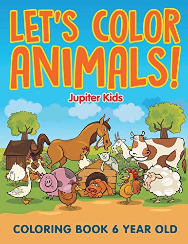 Let's Color Animals!: Coloring Book 6 Year Old