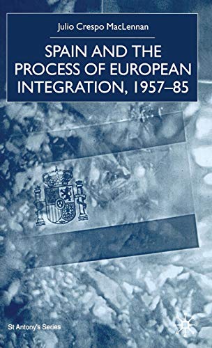Spain and the Process of European Integration, 1957-85 (St Antony's Series)