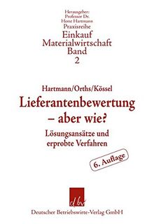 Lieferantenbewertung – aber wie?: Lösungsansätze und erprobte Verfahren (Praxisreihe Materialwirtschaft Einkauf)