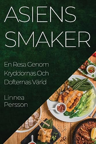 Asiens Smaker: En Resa Genom Kryddornas Och Dofternas Värld