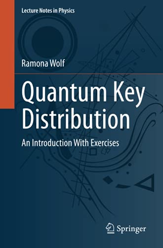 Quantum Key Distribution: An Introduction with Exercises (Lecture Notes in Physics, Band 988)