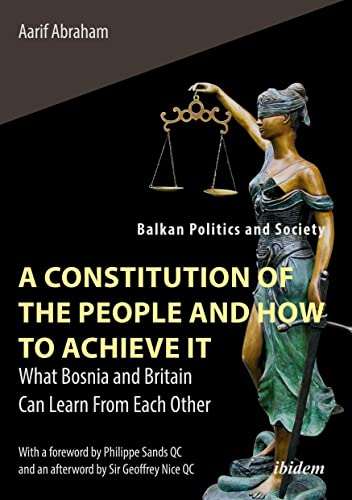 A Constitution of the People and How to Achieve It: What Bosnia and Britain Can Learn From Each Other (Balkan Politics and Society)