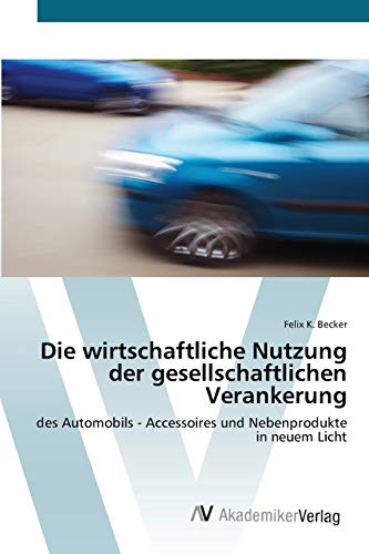 Die wirtschaftliche Nutzung der gesellschaftlichen Verankerung: des Automobils - Accessoires und Nebenprodukte in neuem Licht