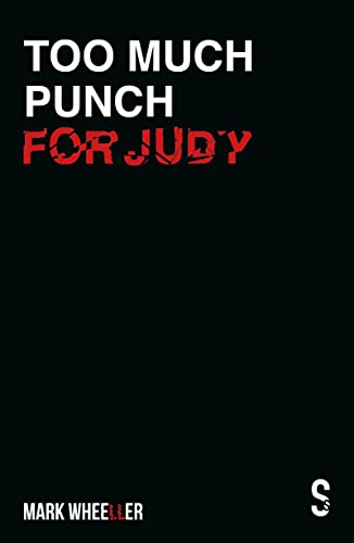 Mark Wheeller Too Much Punch For Judy, New Revised 2020 Edition With Bonus Features