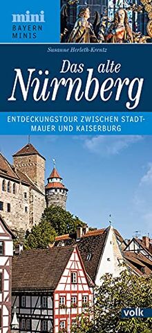 Das alte Nürnberg: Entdeckungstour zwischen Stadtmauer und Kaiserburg (Bayern Minis)