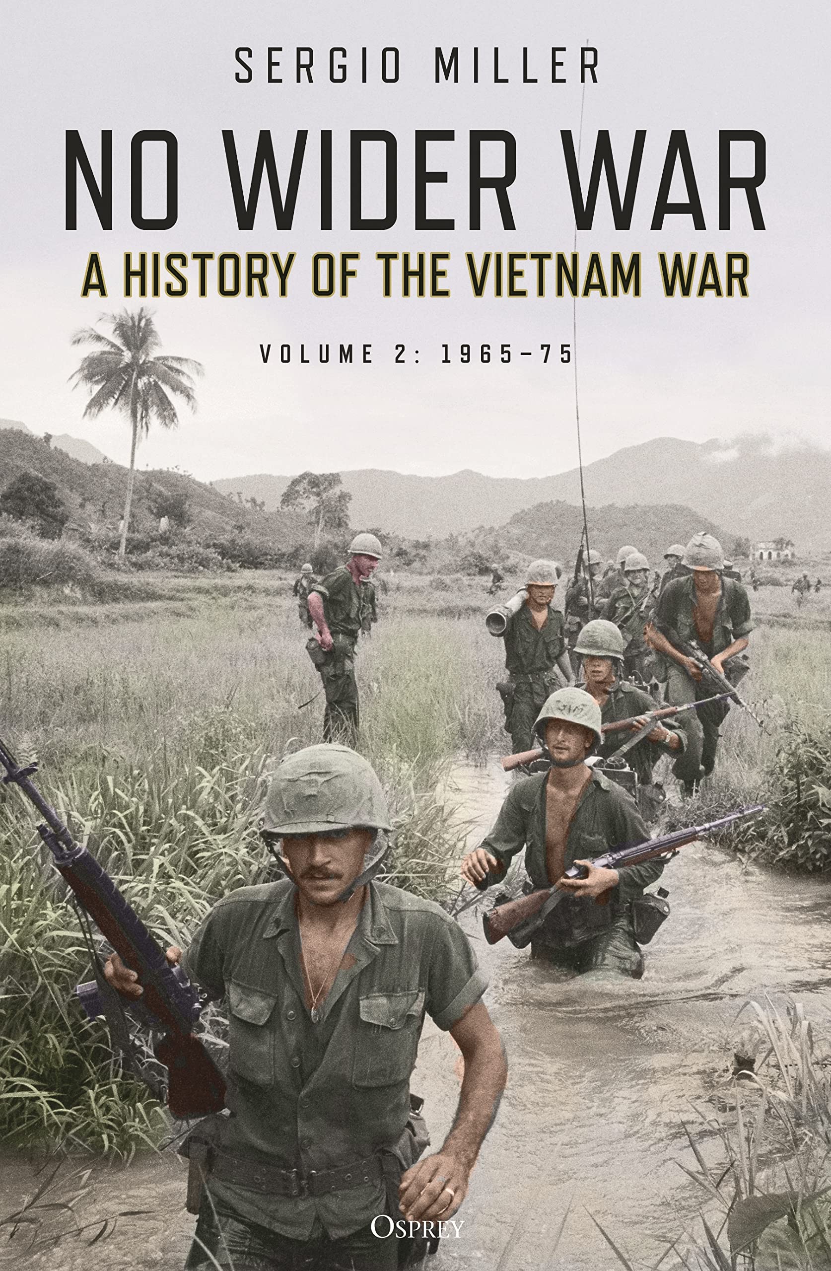 Sergio Miller No Wider War, A History Of The Vietnam War Volume 2, 1965–75