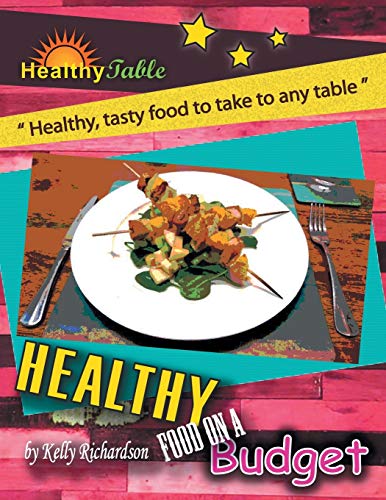 Kelly Richardson Healthy Food On A Budget, Healthy, Tasty Food To Take To Any Table