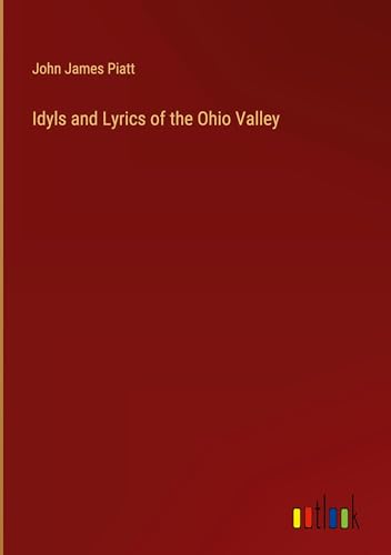 Idyls and Lyrics of the Ohio Valley