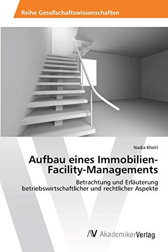 Aufbau eines Immobilien-Facility-Managements: Betrachtung und Erläuterung betriebswirtschaftlicher und rechtlicher Aspekte