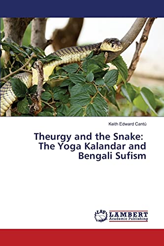 Theurgy and the Snake: The Yoga Kalandar and Bengali Sufism