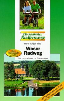 Weser-Radweg: Von Hann.-Münden bis Bremerhaven. Mit Sightseeingtouren durch acht historische Altstädte. Die schönsten Radfernwege