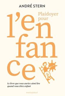 Plaidoyer pour l'enfance : le livre que vous auriez aimé lire quand vous étiez enfant