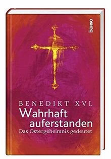 Wahrhaft auferstanden: Das Ostergeheimnis gedeutet