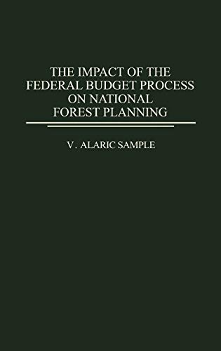 The Impact of the Federal Budget Process on National Forest Planning (Contributions in Economics & Economic History)