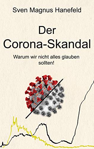 Der Corona-Skandal: Warum wir nicht alles glauben sollten!