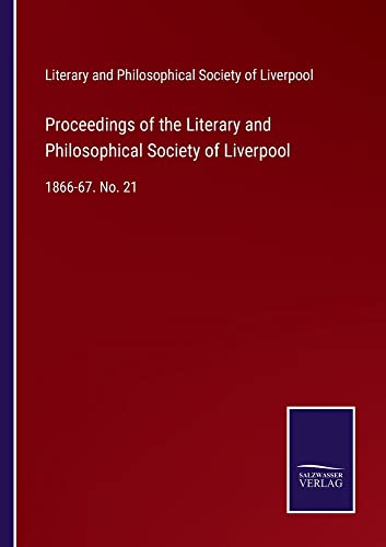 Proceedings of the Literary and Philosophical Society of Liverpool: 1866-67. No. 21