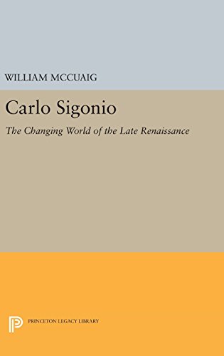 Carlo Sigonio: The Changing World of the Late Renaissance (Princeton Legacy Library)
