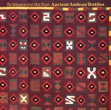The Weave For The Sun : Ancient Andean Textiles(Paperback)