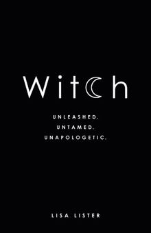 Witch: Unleashed. Untamed. Unapologetic