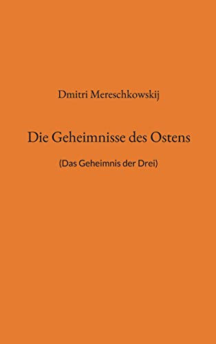 Die Geheimnisse des Ostens: (Das Geheimnis der Drei)