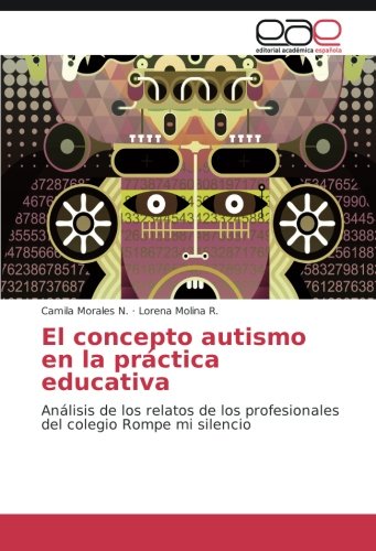 El concepto autismo en la práctica educativa: Análisis de los relatos de los profesionales del colegio Rompe mi silencio