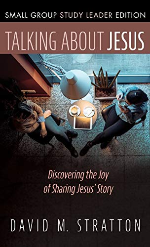 Talking about Jesus, Small Group Study Leader Edition: Discovering the Joy of Sharing Jesus' Story