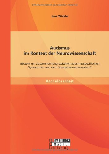 Autismus im Kontext der Neurowissenschaft: Besteht ein Zusammenhang zwischen autismusspezifischen Symptomen und dem Spiegelneuronensystem?