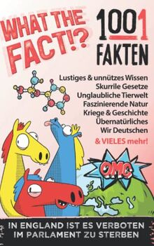 WHAT THE FACT!? 1001 Fakten - Lustiges & Unnützes Wissen: Skurrile Gesetze, Unglaubliche Tierwelt, Faszinierende Natur, Kriege & Geschichte uvm. Männer Geschenk Jungen, Teenager & Kinder + BONUS