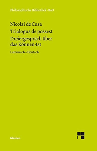 Schriften in deutscher Übersetzung / Dreiergespräch über das Können-Ist (Trialogus de possest): Lateinisch - Deutsch (Philosophische Bibliothek)