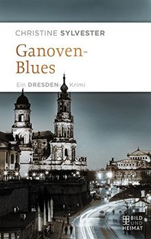 Ganovenblues: Ein Dresden-Krimi