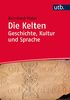 Die Kelten - Geschichte, Kultur und Sprache: Ein Studienbuch