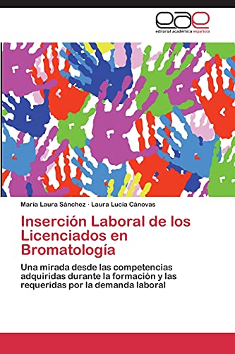 Inserción Laboral de los Licenciados en Bromatología: Una mirada desde las competencias adquiridas durante la formación y las requeridas por la demanda laboral