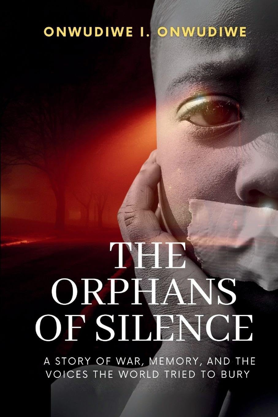 The Orphans of Silence: A Story of War, Memory, And The Voices The World Tried To Bury