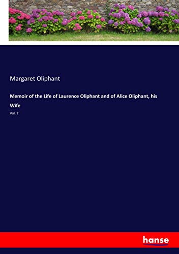 Memoir of the Life of Laurence Oliphant and of Alice Oliphant, his Wife: Vol. 2