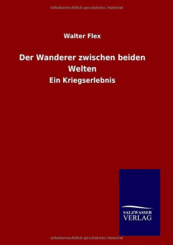 Der Wanderer zwischen beiden Welten: Ein Kriegserlebnis