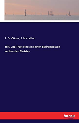 Hilf, und Trost eines in seinen Bedrängnissen seufzenden Christen