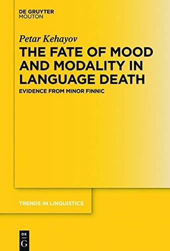 The Fate of Mood and Modality in Language Death: Evidence from Minor Finnic (Trends in Linguistics. Studies and Monographs [TiLSM], Band 307)