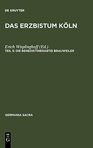 Germania Sacra, Neue Folge, Bd.29/5, Das Erzbistum Köln: Die Benediktinerabtei Brauweiler (Neue Folge, 29 Das Erzbistum Koln, 5, Band 29)