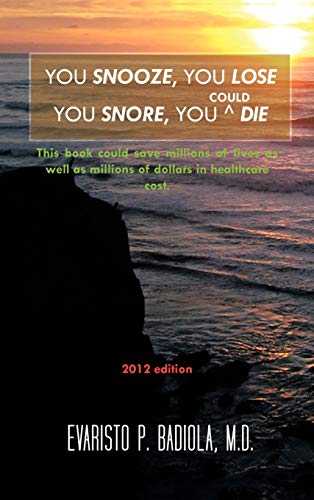 YOU SNOOZE, YOU LOSE YOU SNORE, YOU (COULD) DIE: A concise, life-saving book for sleep apnea victims