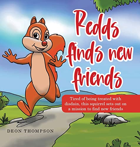 Redds Finds New Friends: Tired of Being Treated with Disdain, This Squirrel Sets out on a Mission to Find New Friends