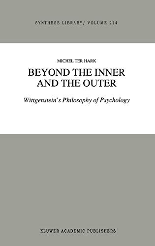 Beyond the Inner and the Outer: Wittgenstein’s Philosophy of Psychology (Synthese Library, 214, Band 214)