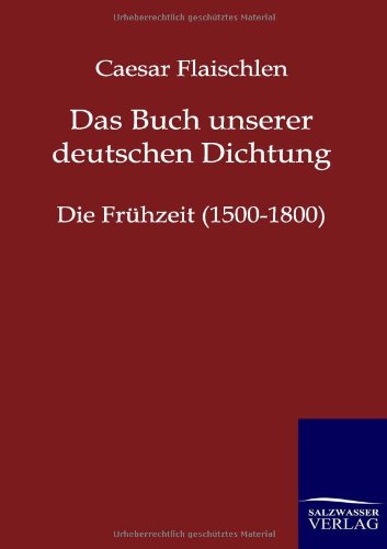 Das Buch unserer deutschen Dichtung: Die Frühzeit (1500-1800)