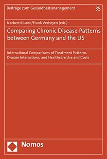 Comparing Chronic Disease Patterns between Germany and the US: International Comparisons of Treatment Patterns, Disease Interactions and Healthcare Use and Costs (Beiträge zum Gesundheitsmanagement)