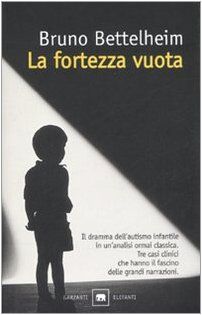 La fortezza vuota. L'autismo infantile e la nascita del sé