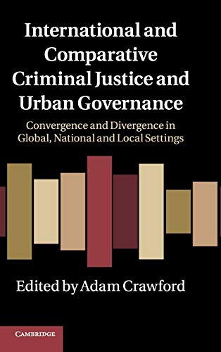 International and Comparative Criminal Justice and Urban Governance: Convergence and Divergence in Global, National and Local Settings