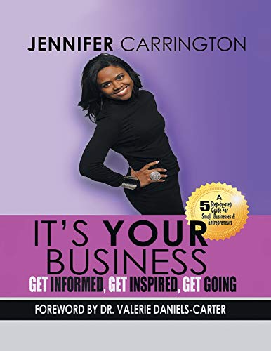 Jennifer Carrington It's Your Business, Get Informed, Get Inspired And Get Going
